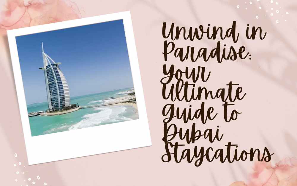 Unwind in Paradise Your Ultimate Guide to Dubai Staycations