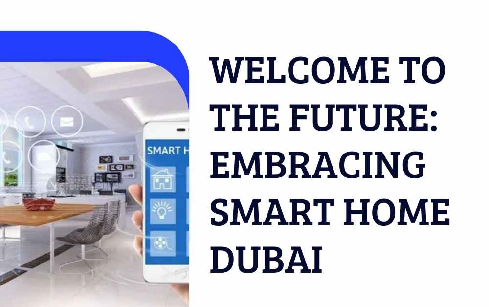 Welcome to the Future Embracing smart home dubai