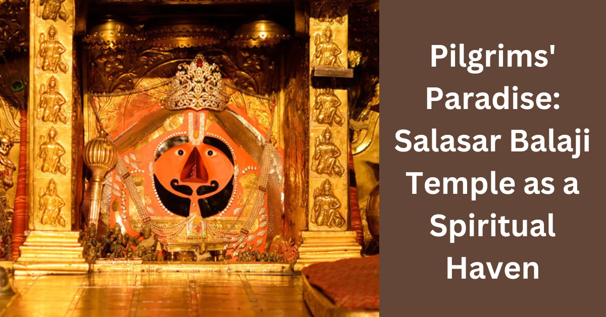 Pilgrims' Paradise: Salasar Balaji Temple as a Spiritual Haven