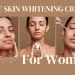 A Comprehensive Guide on How to Choose the Best Skin Whitening Cream for Women