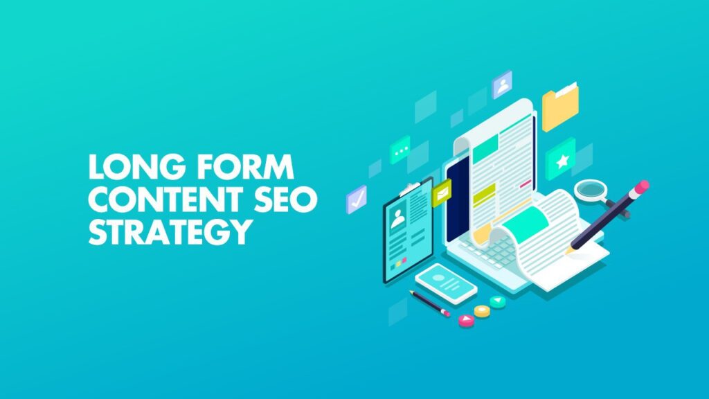 Long Form Content Strategies and Examples for Boosting Your Site’s Rankings in Search Engines