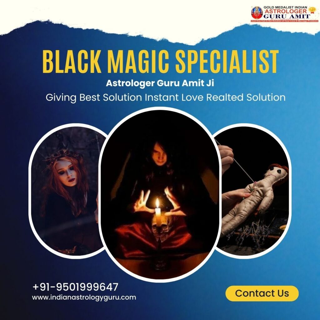 Powerful Black Magic Specialist in India – Astrologer Guru Amit Ji