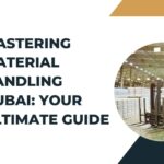 Mastering Material Handling Dubai: Your Ultimate Guide