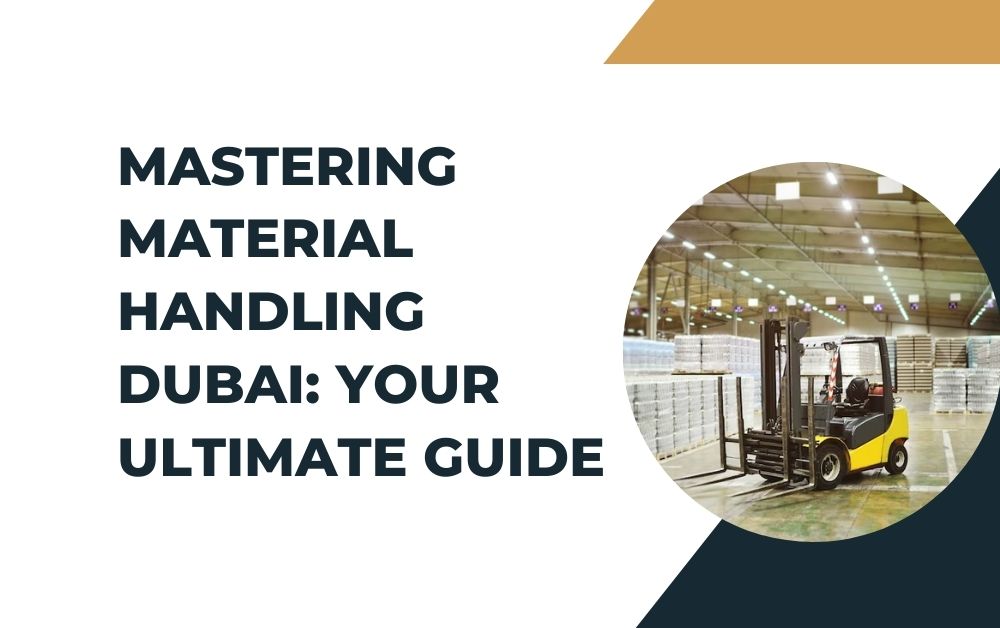 Mastering Material Handling Dubai: Your Ultimate Guide