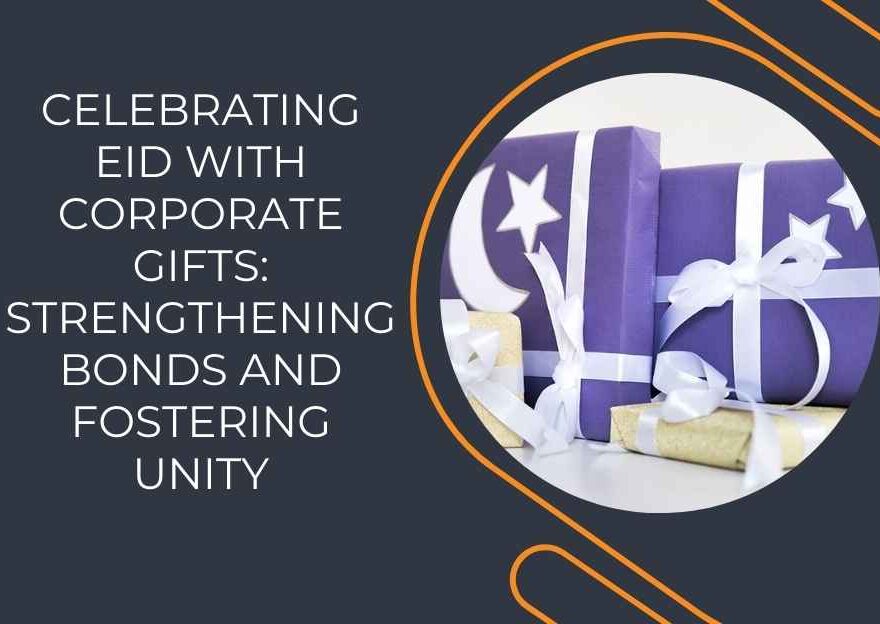 Celebrating Eid with Corporate Gifts: Strengthening Bonds and Fostering Unity