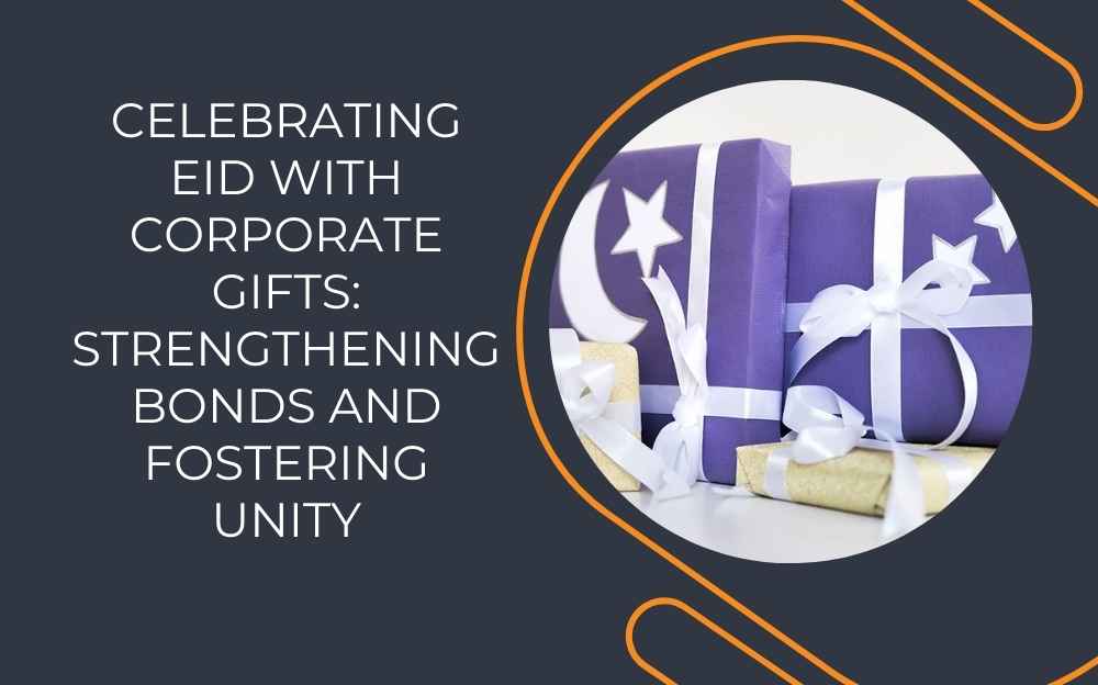 Celebrating Eid with Corporate Gifts: Strengthening Bonds and Fostering Unity