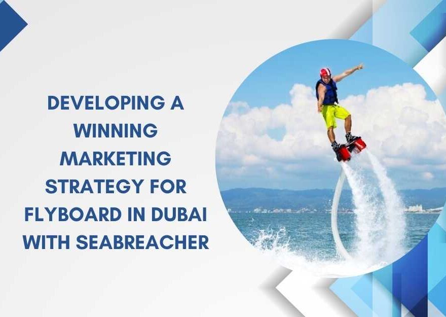 Developing a Winning Marketing Strategy for Flyboard in Dubai with Seabreacher