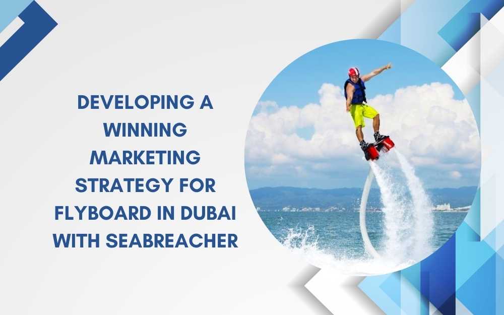 Developing a Winning Marketing Strategy for Flyboard in Dubai with Seabreacher