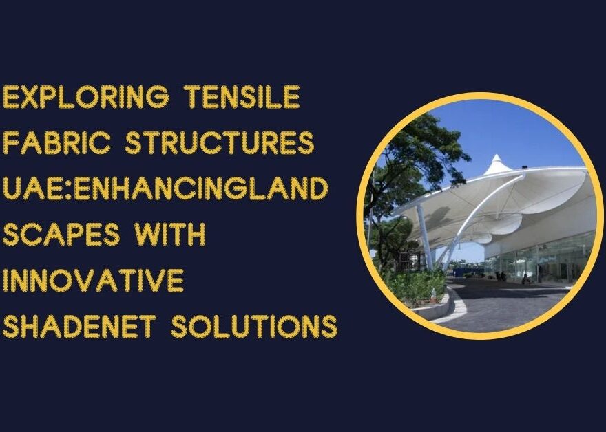 Exploring tensile fabric structures uaeEnhancingLandscapes with Innovative Shadenet Solutions