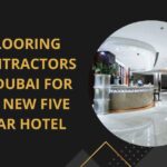 Flooring Contractors in Dubai for My New Five Star Hotel