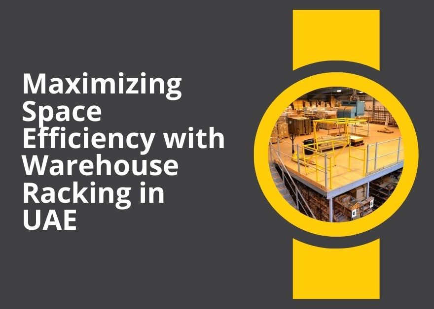 Maximizing Space Efficiency with Warehouse Racking in UAEMaximizing Space Efficiency with Warehouse Racking in UAE