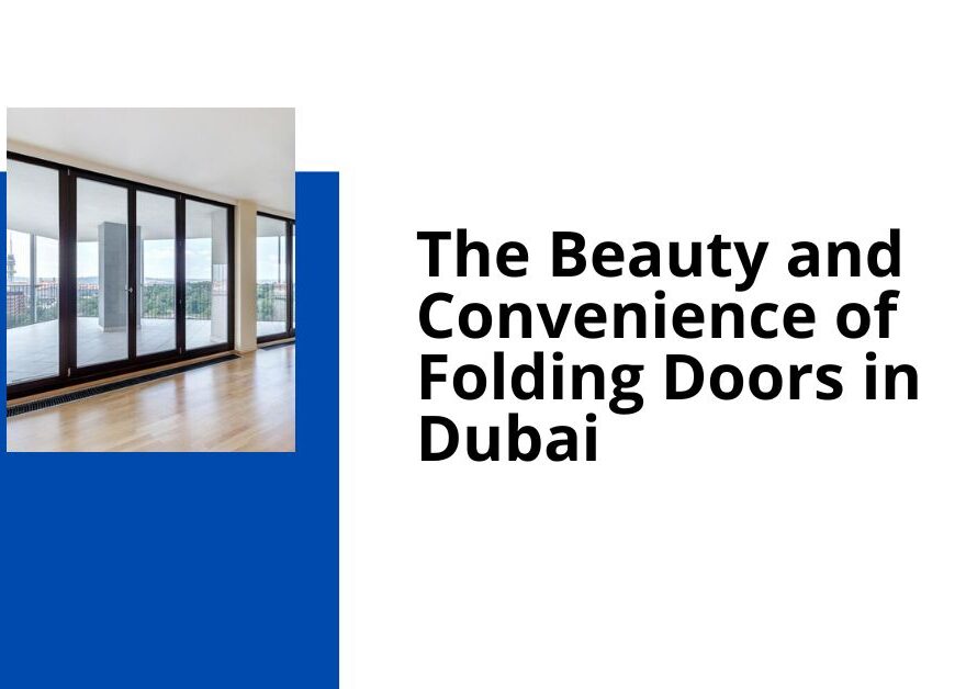 The Beauty and Convenience of Folding Doors in Dubai