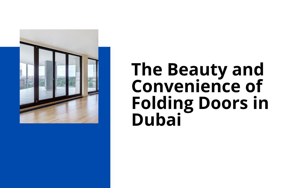 The Beauty and Convenience of Folding Doors in Dubai