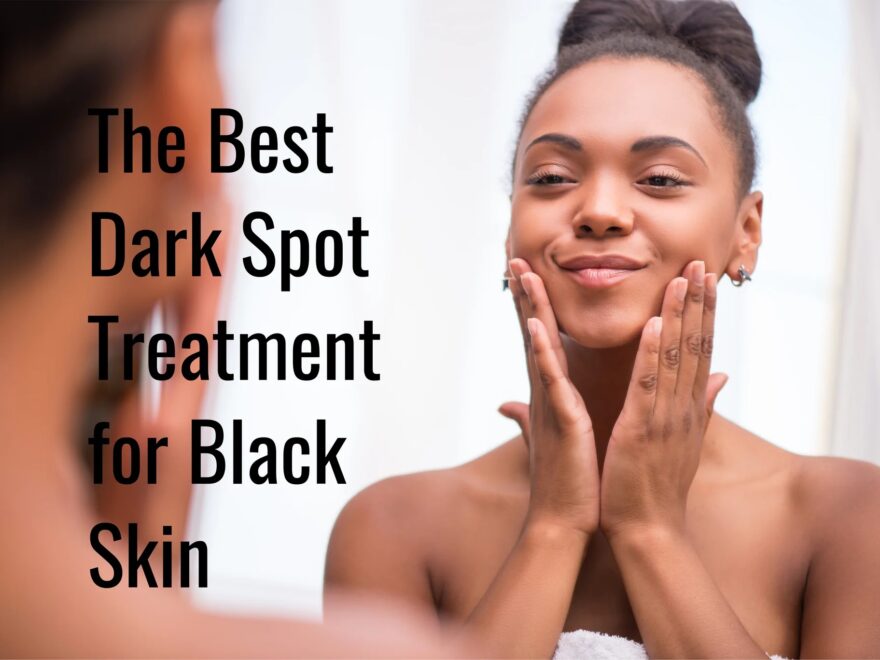 The Best Dark Spot Treatment