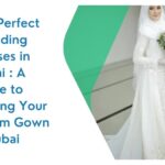 The Perfect Wedding dresses in Dubai A Guide to Finding Your Dream Gown in Dubai