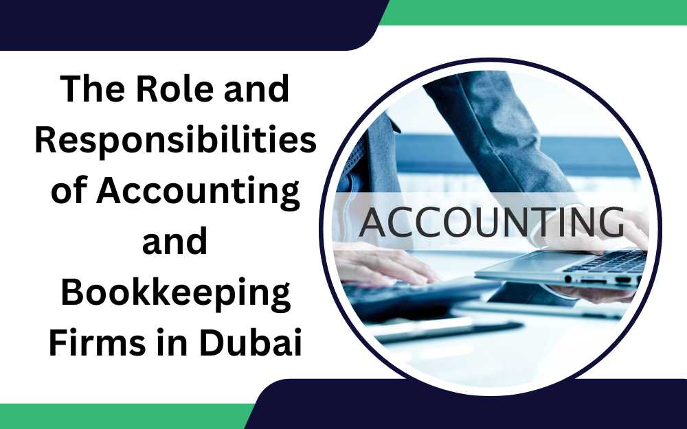 The Role and Responsibilities of Accounting and Bookkeeping Firms in Dubai