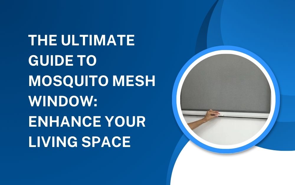 The Ultimate Guide to Mosquito Mesh Window Enhance Your Living Space