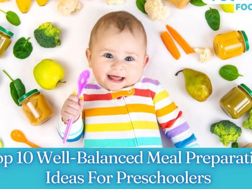 op 10 Well-Balanced Meal Preparation Ideas For Preschoolers