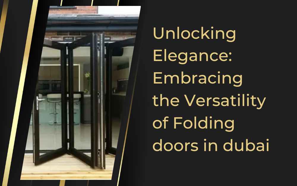 Unlocking Elegance Embracing the Versatility of Folding doors in dubai