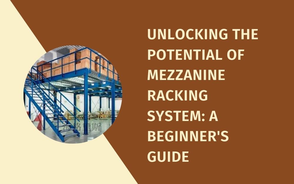 Unlocking the Potential of Mezzanine Racking System A Beginner's Guide