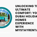 Unlocking the Ultimate Comfort Your Dubai Holiday Homes Experience with MyStayRental