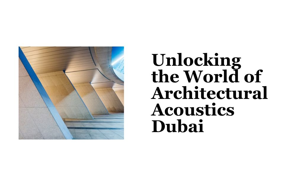 Unlocking the World of Architectural Acoustics Dubai