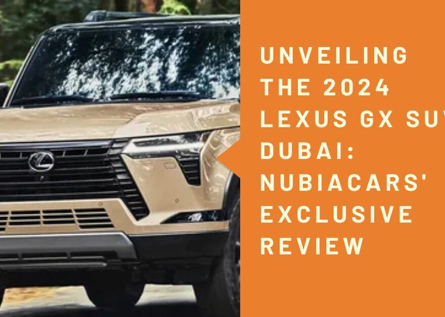 Unveiling the 2024 LEXUS GX SUV dubai Nubiacars' Exclusive Review