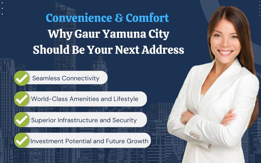 Convenience & Comfort Why Gaur Yamuna City Should Be Your Next Address