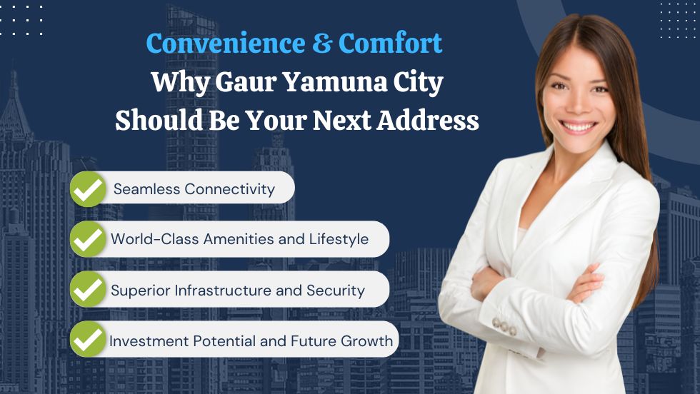 Convenience & Comfort Why Gaur Yamuna City Should Be Your Next Address