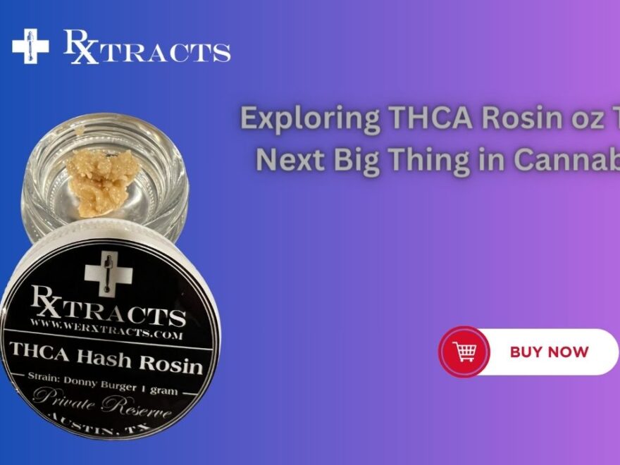 Exploring THCA Rosin oz The Next Big Thing in Cannabis