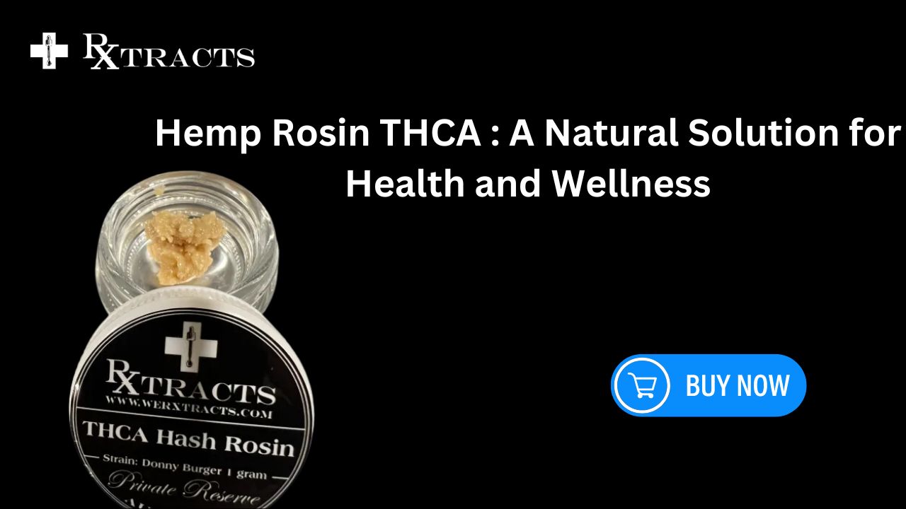 Hemp Rosin THCA A Natural Solution for Health and Wellness