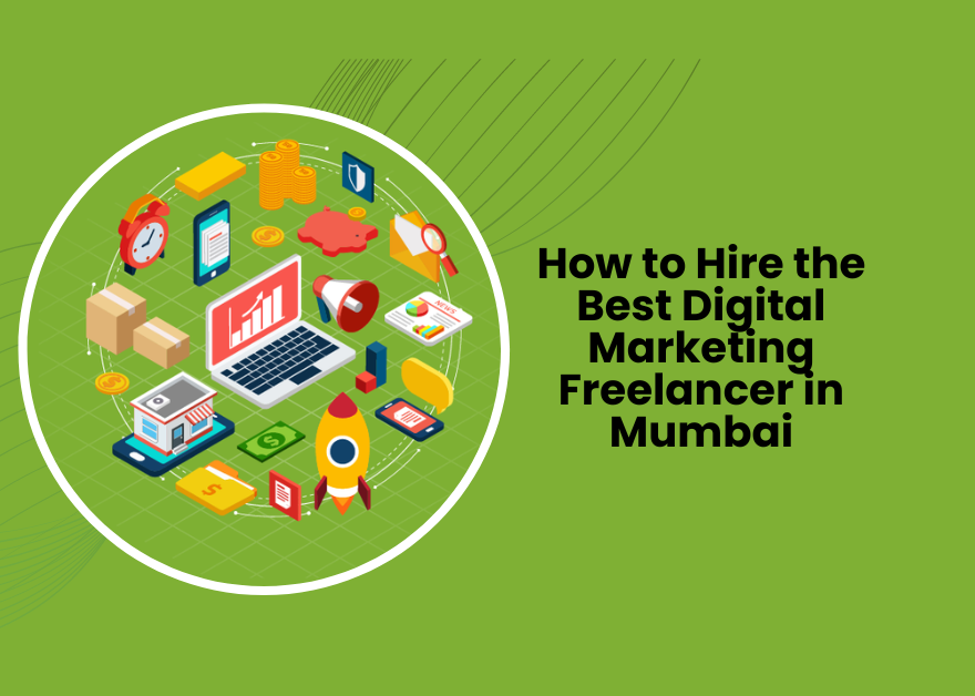 How to Hire the Best Digital Marketing Freelancer in Mumbai