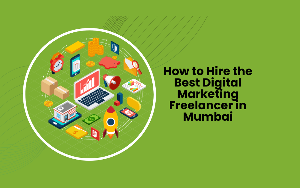 How to Hire the Best Digital Marketing Freelancer in Mumbai