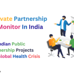 Global Health Crisis, Indian PPP Projects, Public Private Partnership Projects Monitor In India