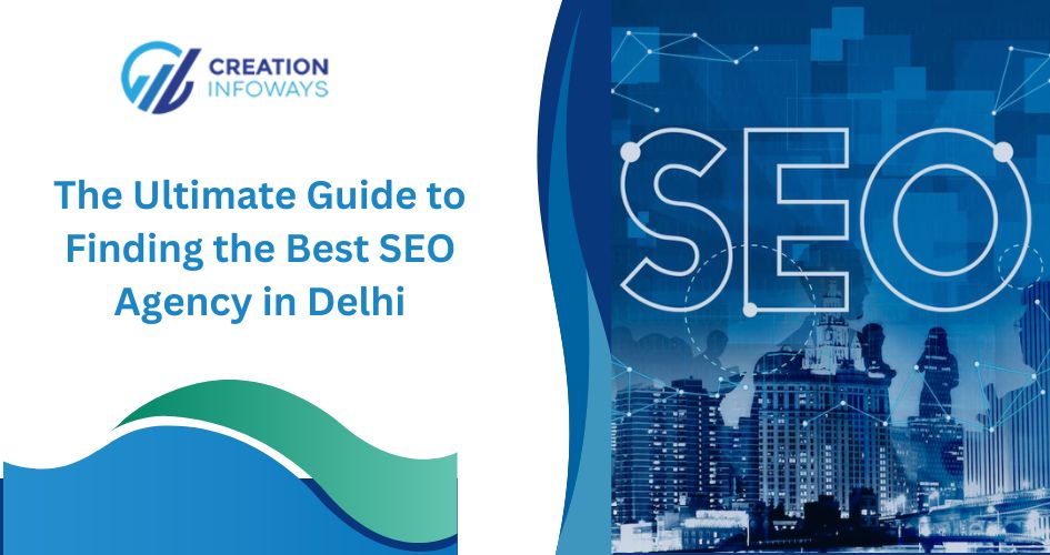 The Ultimate Guide to Finding the Best SEO Agency in Delhi