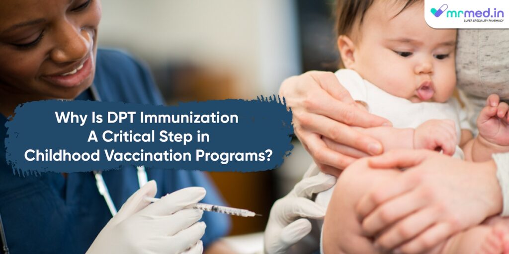 Why Is DPT Immunization A Critical Step in Childhood Vaccination Programs?