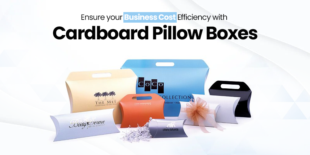 Ensure your Business Cost Efficiency with Custom  Cardboard Pillow Boxes