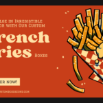 Indulge in Irresistible Flavor with Our Custom French Fries Boxes