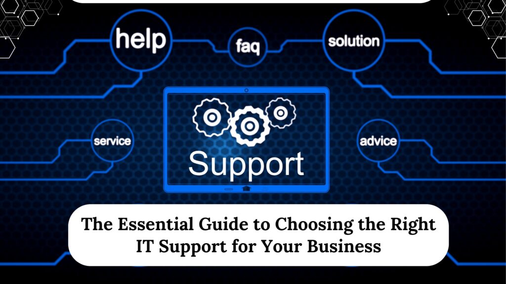 The Essential Guide to Choosing the Right IT Support for Your Business