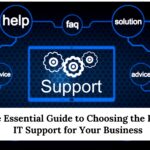 The Essential Guide to Choosing the Right IT Support for Your Business