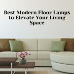 Best Modern Floor Lamps to Elevate Your Living Space