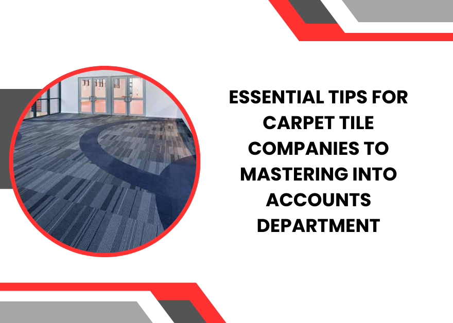 Essential Tips for Carpet Tile Companies to Mastering Into Accounts Department