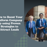 How to Boost Your Uniform Company by using Proven Strategies to Attract Leads