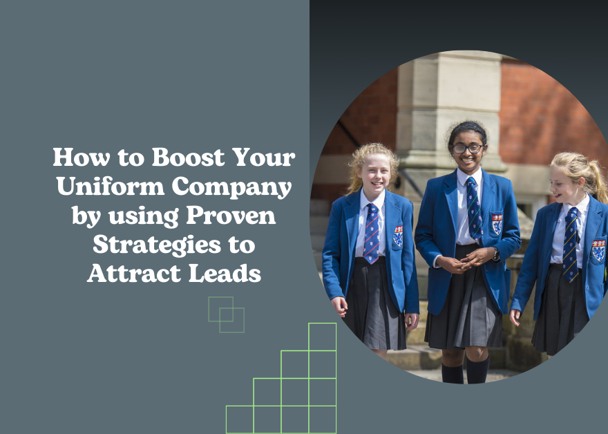 How to Boost Your Uniform Company by using Proven Strategies to Attract Leads