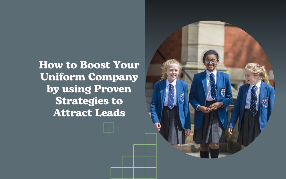 How to Boost Your Uniform Company by using Proven Strategies to Attract Leads