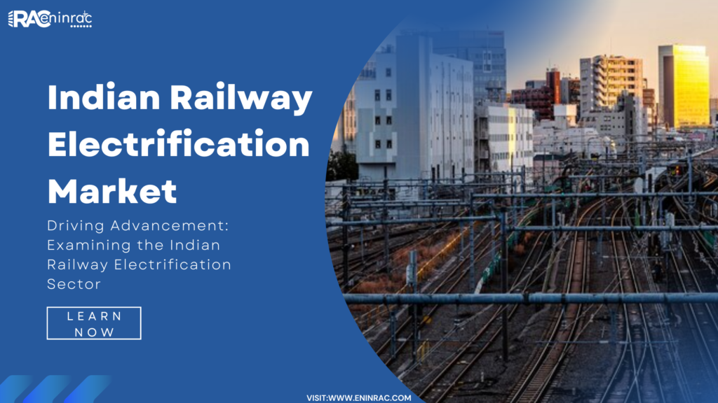 Indian Railway Electrification Market, Indian Railway Electrification, Indian Railway