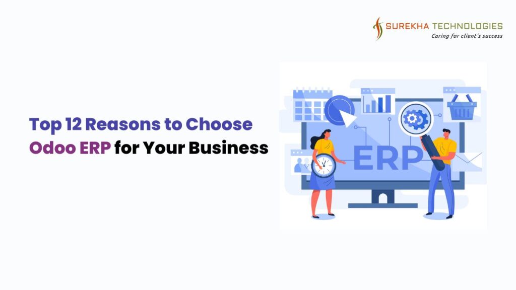 Top 12 Reasons to Choose Odoo ERP for Your Business