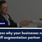 5 reasons why your businesses need IT staff augmentation partner