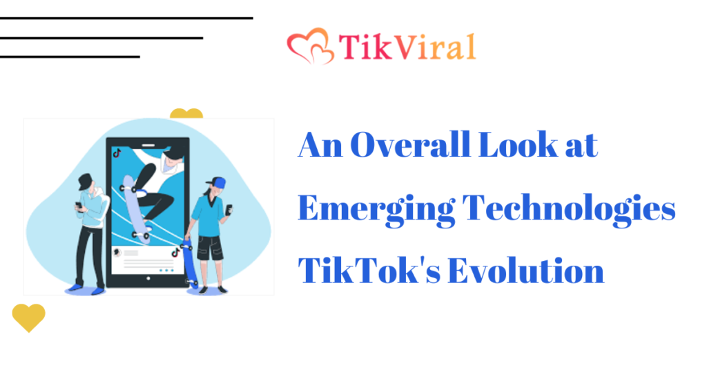 An Overall Look at Emerging Technologies TikTok's Evolution