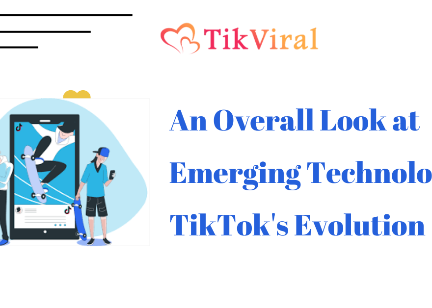 An Overall Look at Emerging Technologies TikTok's Evolution